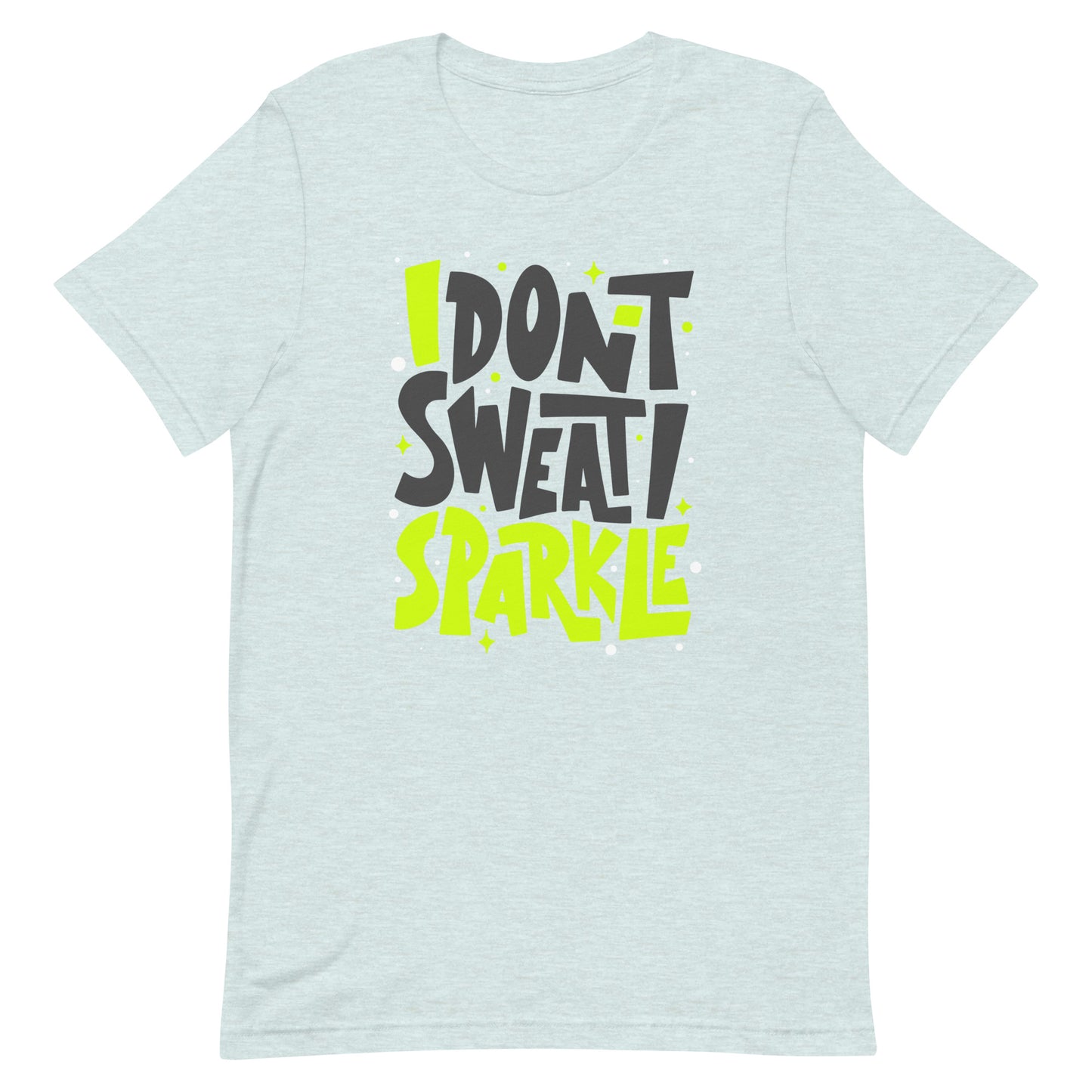 I don't sweat i sparkle t-shirt The Workout Inspiration