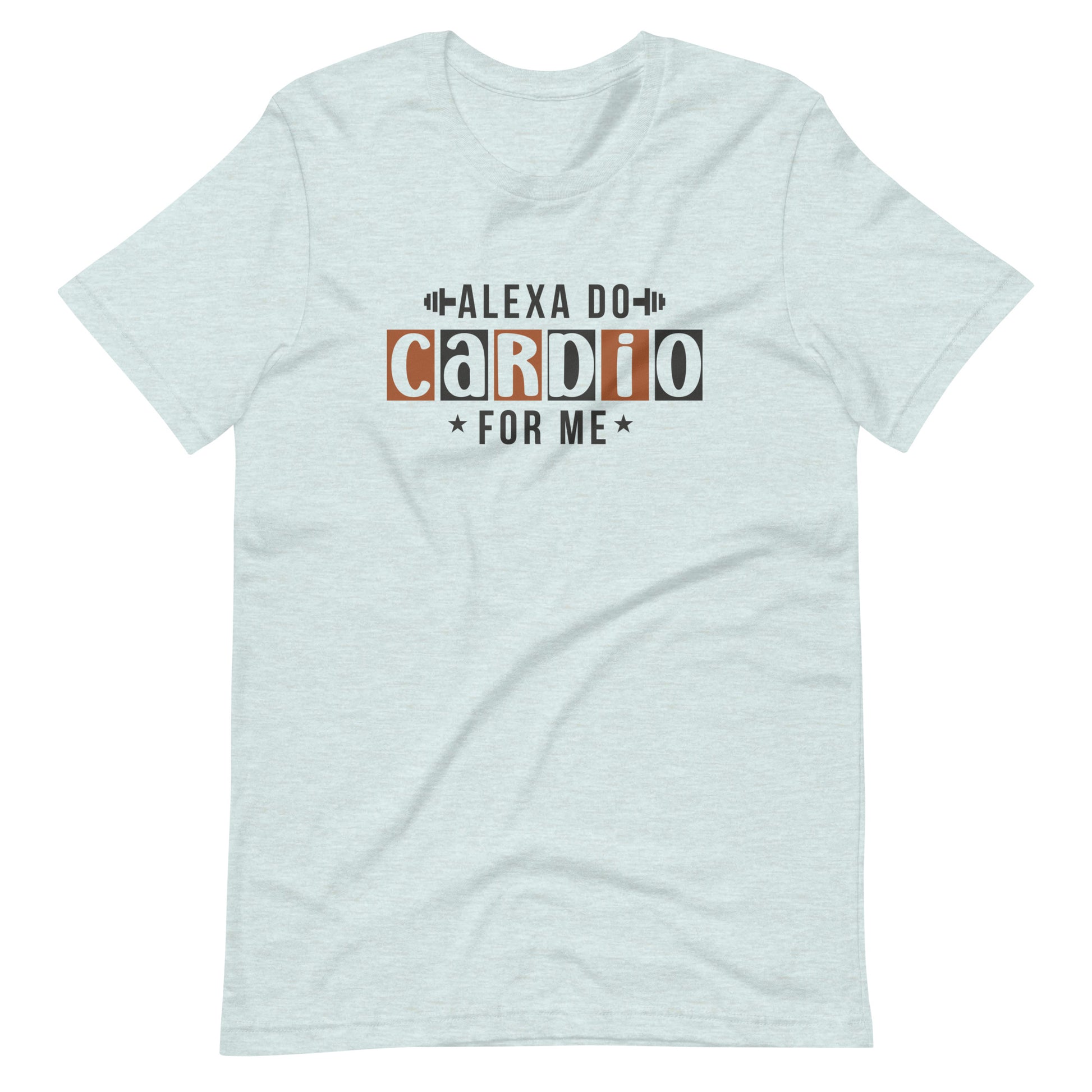 Alexa do cardio for me unisex t-shirt The Workout Inspiration