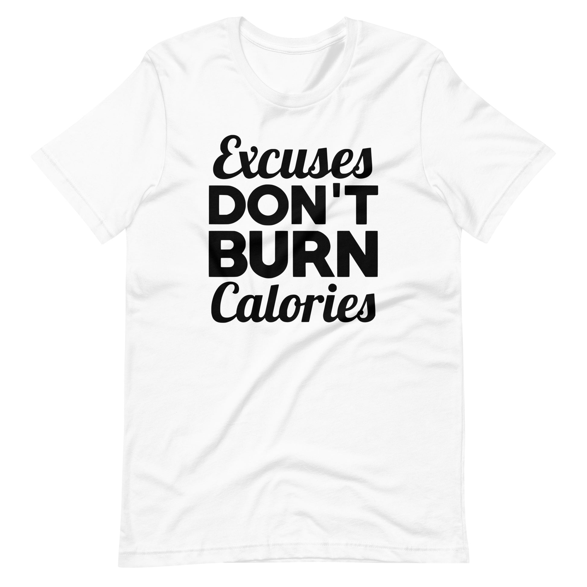 Excuses Don't Burn Calories Tee The Workout Inspiration