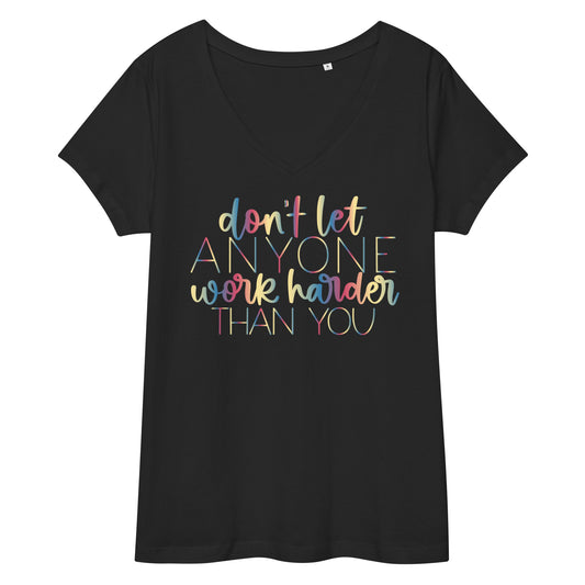 Don't let anyone work harder than you Women’s v-neck Tee The Workout Inspiration